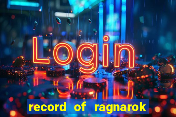 record of ragnarok 3 temporada dublado